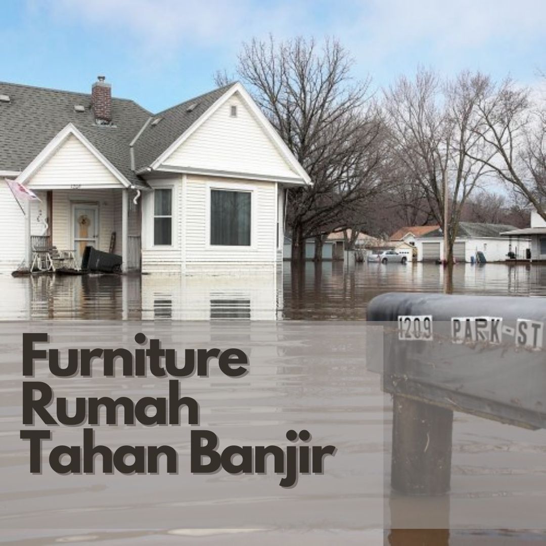 Furniture Rumah Tahan Banjir