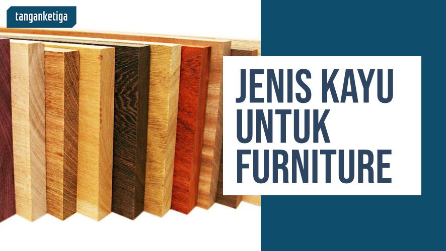 Jenis Kayu untuk Furniture