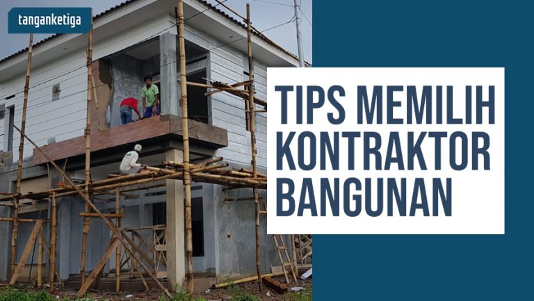 6 Cara Memilih Kontraktor Bangunan Yang Terpercaya